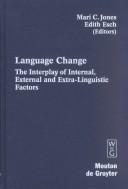Cover of: Language change: the interplay of internal, external, and extra-linguistic factors
