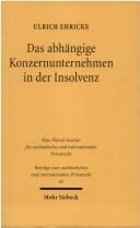 Cover of: Das abhangige Konzernunternehmen in der Insolvenz: Wege zur Vergrosserung der Haftungsmasse abhangiger Konzernunternehmen im Konkurs und Verfahrensfragen ... und internationalen Privatrecht)