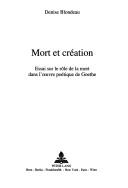 Cover of: Mort et création: essai sur le rôle de la mort dans l'oeuvre poétique de Goethe