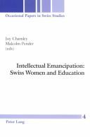 Cover of: Intellectual Emancipation: Swiss Women And Education (Occasional Papers in Swiss Studies)