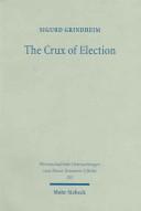 The crux of election: Paul's critique of the Jewish confidence in the election of Israel by Sigurd Grindheim