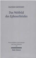 Cover of: Das Weltbild des Epheserbriefes: eine religionsgeschichtlich-exegetische Studie by Rainer Schwindt