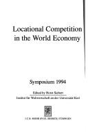 Cover of: Locational competition in the world economy: symposium 1994