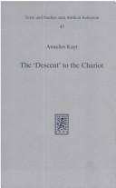 Cover of: The "descent" to the chariot: towards a description of the terminology, place, function, and nature of the Yeridah in Hekhalot literature