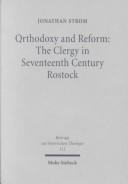 Orthodoxy and reform. the clergy in seventeenth century Rostock by Jonathan Strom, Jonathan Storm
