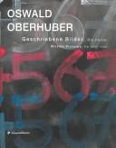 Cover of: Oswald Oberhuber: Geschriebene Bilder. Bis heute. Written Pictures. Up until now.