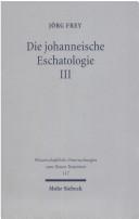 Cover of: Die johanneische Eschatologie by Jörg Frey