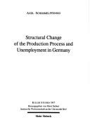 Cover of: Structural change of the production process and unemployment in Germany by Axel Schimmelpfennig