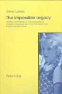 Cover of: The Impossible Legacy: Identity And Purpose In Autobiographical Children's Literature Set In The Third Reich And The Second World War