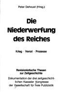 Cover of: Die Niederwerfung des Reiches: Krieg, Verrat, Prozesse : revisionistische Thesen zur Zeitgeschichte : Dokumentation der drei zeitgeschichtlichen Kasseler Kongresse der Gesellschaft für freie Publizistik