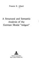 A structural and semantic analysis of the German modal "mögen" by Francis X. Allard