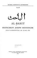 Cover of: [al-Bahith] =: Al-Bahit : Festschrift Joseph Henninger zum 70. Geburtstag am 12. Mai 1976 (Studia Instituti Anthropos ; vol. 28)