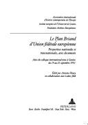 Cover of: Le Plan Briand d'Union fédérale européenne: perspectives nationales et transnationales, avec documents : actes du colloque international tenu à Genève du 19 au 21 septembre 1991 = The Briand Plan of European federal union : national and transnational perspectives, with documents : proceedings of the international conference Geneva, 19-21 September 1991 = Der Briand-Plan eines europäischen Bundessystems : nationale und transnationale Perspektiven, mit Documenten. Beiträge eines internationalen Kolloquiums Genf, 19.-21. September 1991