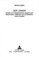 Cover of: Der Erker: Studie zum mittelalterlichen Begriff nach literarischen, bildlichen und architektonischen Quellen