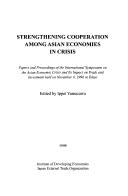 Cover of: Strengthening cooperation among Asian economies in crisis : papers and proceedings of the International Symposium on the Asian Economic Crisis and Its Impact on Trade and Investment, held on November 6, 1998 in Tokyo