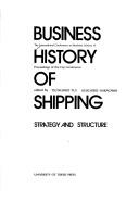 Cover of: Business history of shipping: Strategy and structure : the International Conference on Business History 11 : proceedings of the Fuji conference
