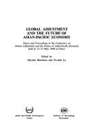 Global adjustment and the future of Asian-Pacific economy by Conference on Global Adjustment and the Future of Asian-Pacific Economy (2nd 1988 Tokyo, Japan)
