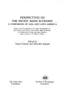 Cover of: Perspectives on the Pacific basin economy: a comparison of Asia and Latin America : papers and proceedings of the Tokyo Symposium on the Present and Future of the Pacific Basin Economy : A Comparison of Asia and Latin America, held on July 25-27 1989, in Tokyo