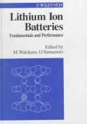 Cover of: Lithium ion batteries: Fundamentals and performance