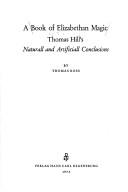 Cover of: A book of Elizabethan magic: Thomas Hill's Naturall and artificiall conclusions