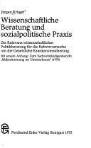Cover of: Wissenschaftliche Beratung und sozialpolitische Praxis: Die Relevanz wiss. Politikberatung f. d. Reformversuche um d. gesetzl. Krankenversicherung : mit ... (1970) (Enke-Sozialwissenschaften)