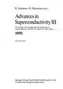 Cover of: Advances in superconductivity III | International Symposium on Superconductivity (3rd 1990 Sendai-shi, Miyagi-ken, Japan)
