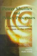 Cover of: Power Shuffles and Policy Processes: Coalition Government in Japan in 1990s