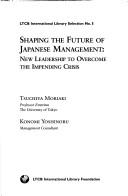 Cover of: Shaping the Future of Japanese Managemen by Tsuchiya Moriaki