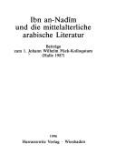 Cover of: Ibn an-Nadim und die mittelalterliche arabische Literatur: Beitrage zum 1. Johann Wilhelm Fuck-Kolloquium (Halle 1987)