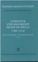 Cover of: Literatur und Krankheit im fin-de-siècle, 1890-1914: Thomas Mann im europäischen Kontext ; die Davoser Literaturtage 2000