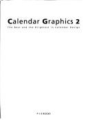 Cover of: Calendar Graphics 2: The Best and the Brightest in Calendar Design