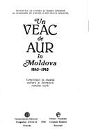 Cover of: Un veac de aur in Moldova: 1643-1743 : contributii la studiul culturii si literaturii romane vechi