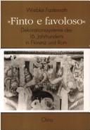 Cover of: "Finto e favoloso": Dekorationssysteme des 16. Jahrhunderts in Florenz und Rom