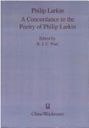 Cover of: A Concordance to the Poetry of Philip Larkin (Alpha-omega, Series C, English Authors) by R.J.C. Watt