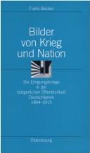 Cover of: Bilder Von Krieg Und Nation: Die Einigungskriege in Der Burgerlichen Offentlichkeit Deutschlands, 1864-1913 (Beihefte Zur Zeitschrift Fur Romanische Philologie,)