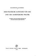 Cover of: Der polnische Aufstand von 1863 und die europäische Politik: im Spiegel der deutschen Diplomatie und der öffentlichen Meinung