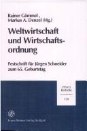 Cover of: Weltwirtschaft und Wirtschaftsordnung: Festschrift für Jürgen Schneider zum 65. Geburtstag