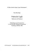 Cover of: Praktische Logik: Traditionen und Tendenzen : Abhandlungen eines Seminars beim 13. Internationalen Wittgenstein-Symposium Kirchberg am Wechsel 1988 (Veroffentlichung ... der Wissenschaften Hamburg)