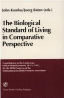 Cover of: The Biological Standard of Living in Comparative Perspective: Contributions to the Conference Held in Munich, January 18-22, 1997, for the Xiith Congr