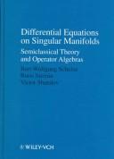 Differential equations on singular manifolds by Bert-Wolfgang Schulze, B. Iu Sternin, V. E. Shatalov