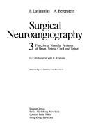 Surgical neuroangiography by Pierre L. Lasjaunias, Pierre Lasjaunias, Alejandro Berenstein, P. Lasjaunias, A. Berenstein, K.G. ter Brugge, P. Lasiaunias