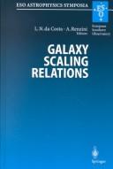 Cover of: Galaxy Scaling Relations: Origins, Evolution and Applications : Proceedings of the Eso Workshop, Held at Garching, Germany, 18-20 November 1996 (Eso Astrophysics Symposia)