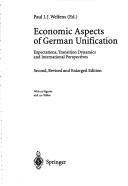 Cover of: Economic aspects of German unification: expectations, transition dynamics, and international perspectives