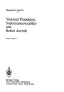 Cover of: Vectored propulsion, supermaneuverability, and robot aircraft by Benjamin Gal-Or