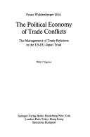 Cover of: The political economy of trade conflicts: the management of trade relations in the US-EU-Japan triad