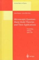 Cover of: Microscopic quantum many-body theories and their applications: proceedings of a European summer school, held at Valencia, Spain, 8-19 September 1997