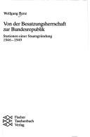 Cover of: Von der Besatzungsherrschaft zur Bundesrepublik: Stationen einer Staatsgründung, 1946-1949