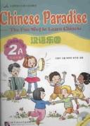 Cover of: Chinese Paradise-The Fun Way to Learn Chinese (Workbook 2A) by Wang Wei, Zhou Ren'an & Li Dongmei Liu Fuhua
