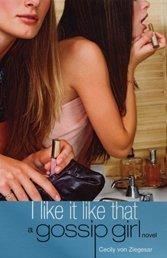 Cover of: I Like It Like That (Gossip Girl) by Cecily von Ziegesar