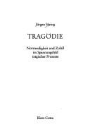 Cover of: Tragodie: Notwendigkeit und Zufall im Spannungsfeld tragischer Prozesse